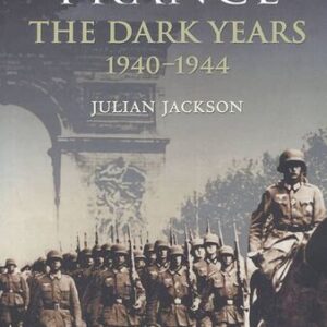 France: The Dark Years, 1940-1944 Julian T. Jackson