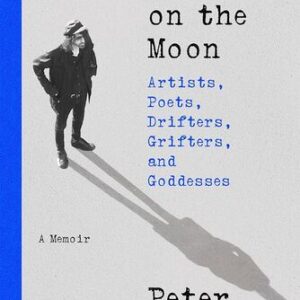 Waiting on the Moon: Artists, Poets, Drifters, Grifters, and Goddesses Peter Wolf