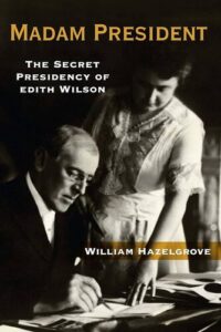 Madam President: The Secret Presidency of Edith Wilson William Elliott azelgrove