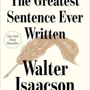 The Greatest Sentence Ever Written Walter Isaacson