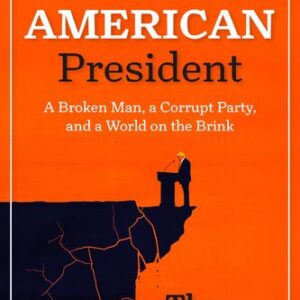 The Last American President: A Broken Man, a Corrupt Party, and a World on the Brink Thom Hartmann