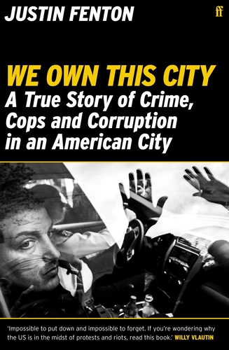 We Own This City: A True Story of Crime, Cops and Corruption in an American City Justin Fenton