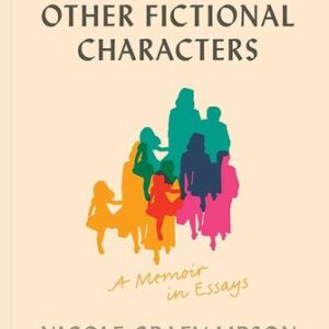Mothers and Other Fictional Characters: A Memoir in Essays Nicole Graev Lipson