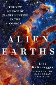 Alien Earths: The New Science of Planet Hunting in the Cosmos Lisa Kaltenegger