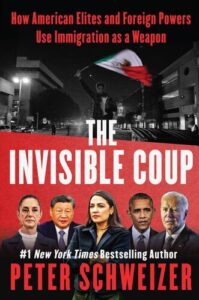 The Invisible Coup: How American Elites and Foreign Powers Use Immigration as a Weapon Peter Schweizer