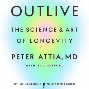 Outlive: The Science & Art of Longevity Peter Attia