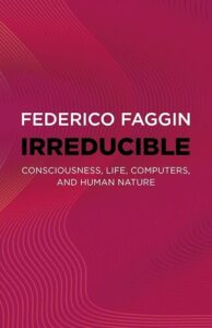 Irreducible: Consciousness, Life, Computers, and Human Nature Federico Faggin