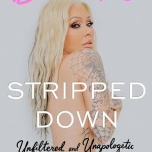 Stripped Down: Unfiltered and Unapologetic – A Modern-Day Memoir from the Trailer Parks of Vegas to Nashville and Podcast Stardom Bunnie Xo