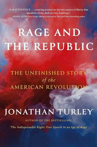 Rage and the Republic: The Unfinished Story of the American Revolution Jonathan Turley