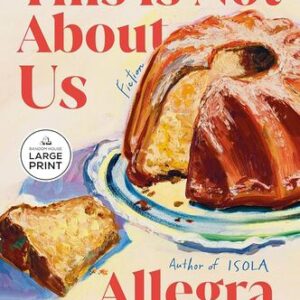 This Is Not About Us: Fiction Allegra Goodman