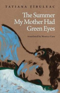 The Summer My Mother Had Green Eyes Tatiana Țîbuleac