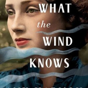 What the Wind Knows Amy Harmon