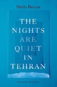 The Nights Are Quiet in Tehran Shida Bazyar