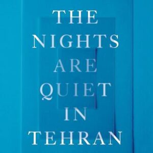 The Nights Are Quiet in Tehran Shida Bazyar