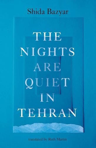 The Nights Are Quiet in Tehran Shida Bazyar