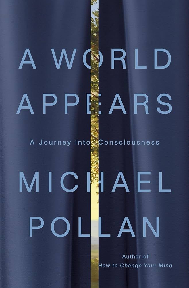 A World Appears: A Journey into Consciousness Michael Pollan
