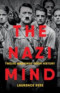 The Nazi Mind: Twelve Warnings from History Laurence Rees