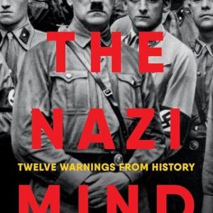 The Nazi Mind: Twelve Warnings from History Laurence Rees