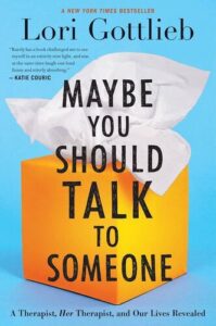 Maybe You Should Talk to Someone: A Therapist, Her Therapist, and Our Lives Revealed Lori Gottlieb