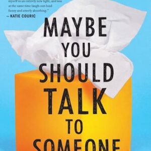 Maybe You Should Talk to Someone: A Therapist, Her Therapist, and Our Lives Revealed Lori Gottlieb