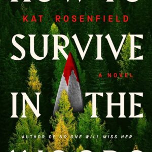How to Survive in the Woods Kat Rosenfield