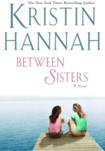 Between Sisters Kristin Hannah