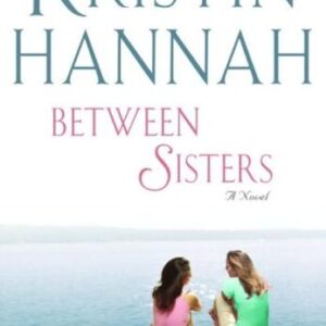 Between Sisters Kristin Hannah