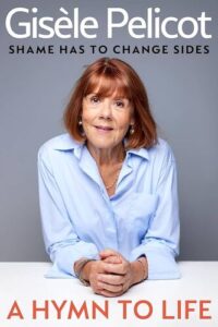 A Hymn to Life: Shame has to Change Sides Gisèle Pelicot
